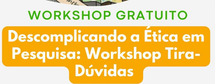 Descomplicando a Ética em Pesquisa: Workshop Tira-Dúvidas